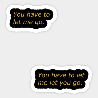 You Have to Let Me Go Sticker